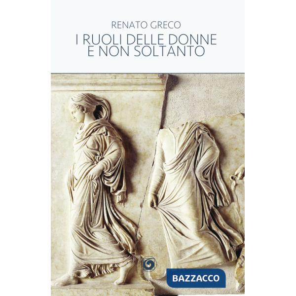 Ruoli delle donne e non soltanto. Dai prodromi, alla storia, alla poesia (I)