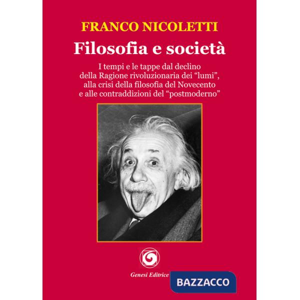 Filosofia e società. I tempi e le tappe dal declino della Ragione rivoluzionaria dei «lumi», alla crisi della filosofia del Nove
