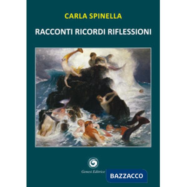 Racconti ricordi riflessioni. Racconti di gente passata dalla fragilità della vita alla stabilità della morte