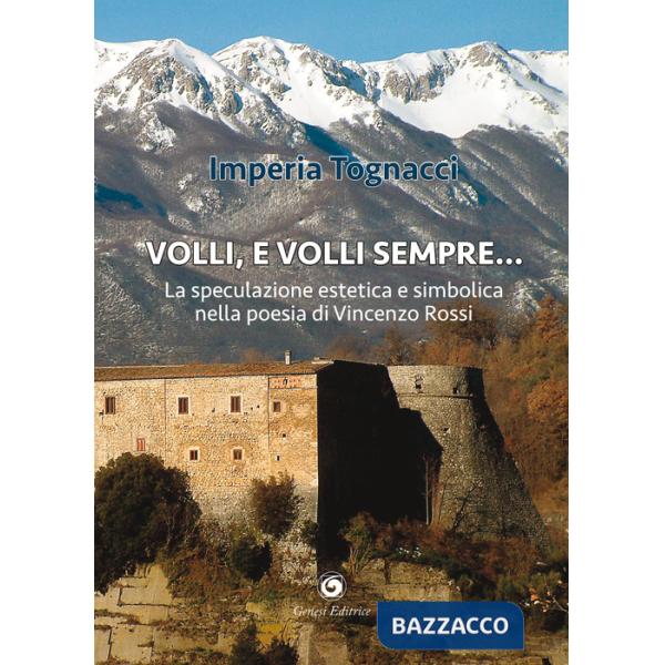 Volli, e volli sempre. La speculazione estetica e simbolica nella poesia di Vincenzo Rossi