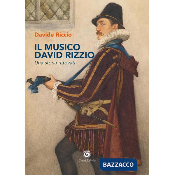 Musico David Rizzio. Una storia ritrovata (Il)