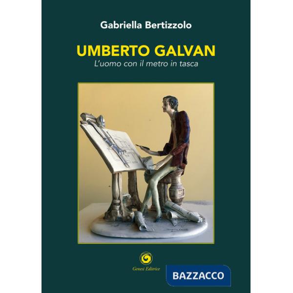 Umberto Galvan. L'uomo con il metro in tasca