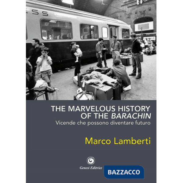 Marvelous history of the barachin. Vicende che possono diventare futuro (The)