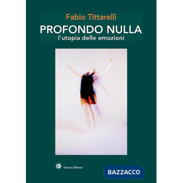 Profondo nulla. L'utopia delle emozioni