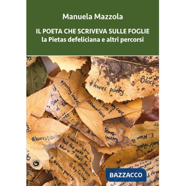 Poeta che scriveva sulle foglie. La Pietas defeliciana e altri percorsi (Il)