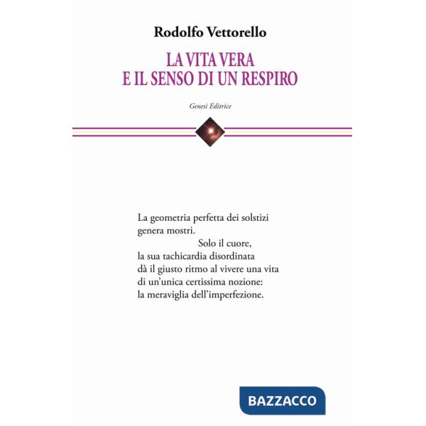 Vita vera e il senso di un respiro. Raccolta di cento poesie dedicate alla vita e alla fatica di vivere (La)