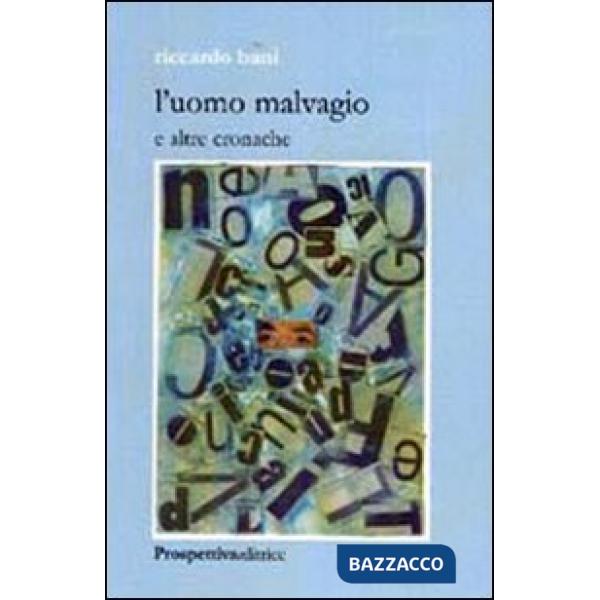 Uomo malvagio e altre cronache (L')