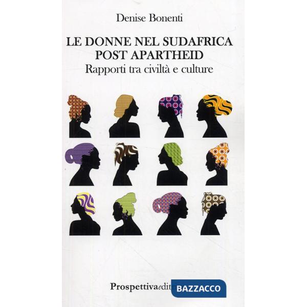 Donne nel Sudafrica post apartheid. Rapporti tra civiltà e culture (Le)