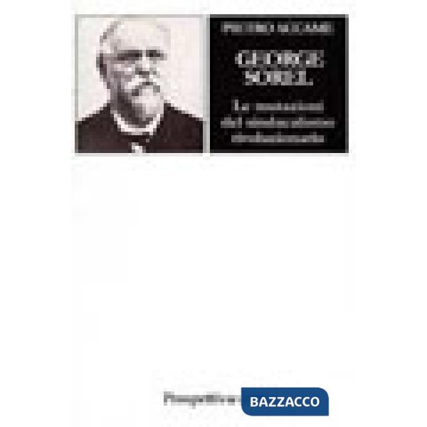 George Sorel. Le mutazioni del sindacalismo rivoluzionario