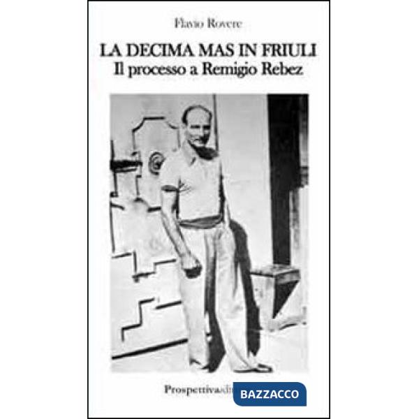 Decima M.A.S. in Friuli. Il processo a Remigio Rebez (La)