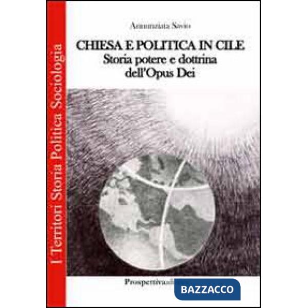 Chiesa e politica in Cile. Storia, potere e dottrina dell'Opus Dei