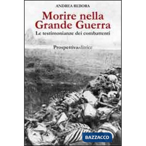 Morire nella Grande Guerra. Le testimonianze dei combattenti