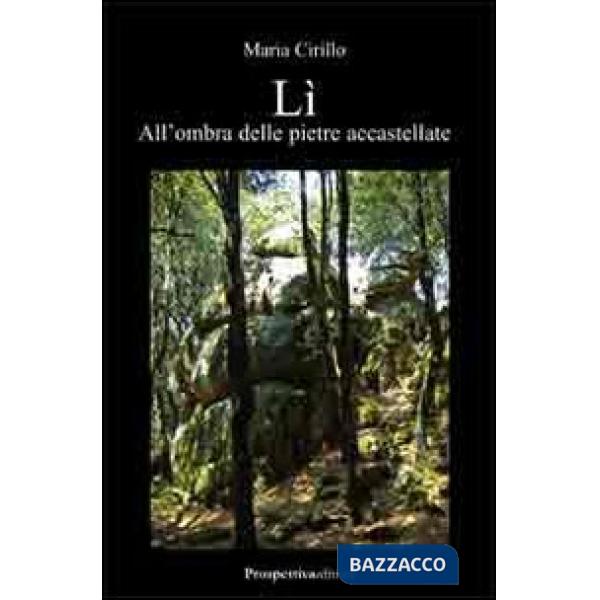 Lì, all'ombra delle pietre accastellate