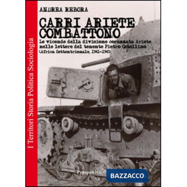Carri Ariete combattono. Le vicende della divisione corazzata Ariete nelle lettere del tenente Pietro Ostellino. Africa settentr