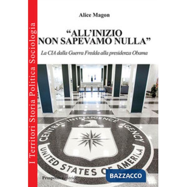 «All'inizio non sapevamo nulla». La CIA dalla guerra fredda alla presidenza Obama