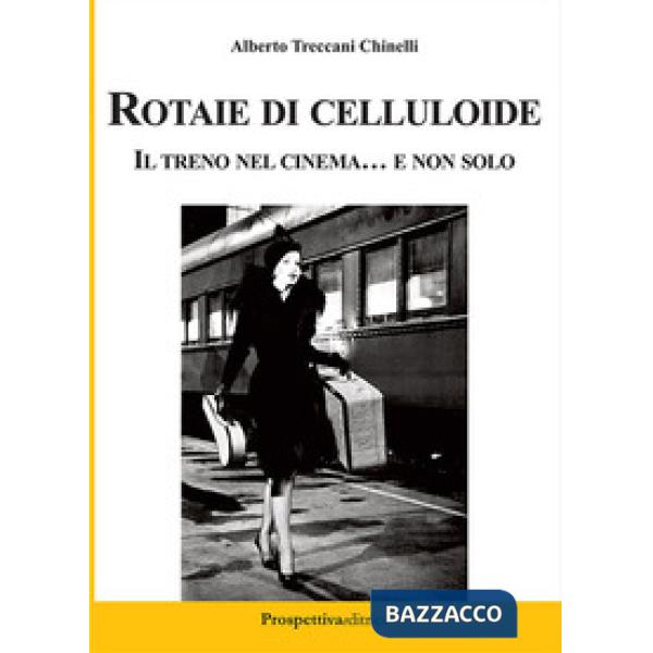Rotaie di celluloide. Il treno nel cinema... e non solo