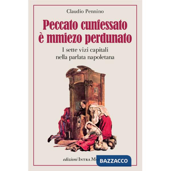Peccato cunfessato è mmiezo perdunato. I sette vizi capitali nella parlata napoletana