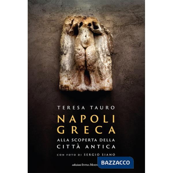 Napoli Greca. Alla scoperta della città antica. Con QR Code