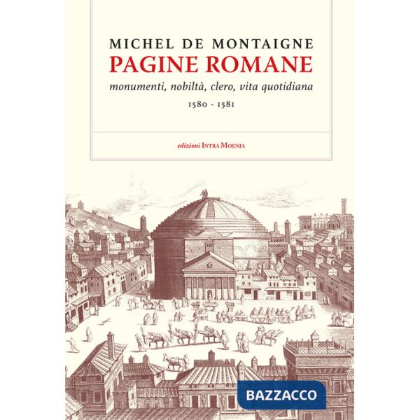 Pagine romane. Monumenti, nobiltà, clero, vita quotidiana (1580-1581)