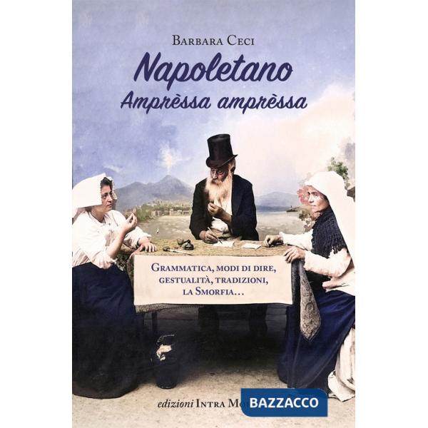 Napoletano. Amprèssa amprèssa. Grammatica, modi di dire, gestualità, tradizioni, la Smorfia...