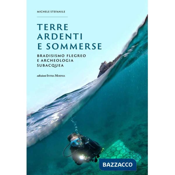 Terre ardenti e sommerse. Bradisismo flegreo e archeologia subacquea. Ediz. illustrata