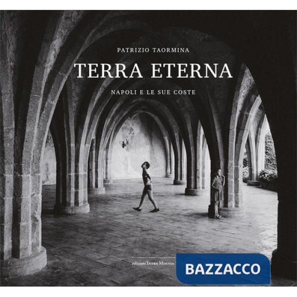 Terra eterna. Napoli e le sue coste. Ediz. illustrata