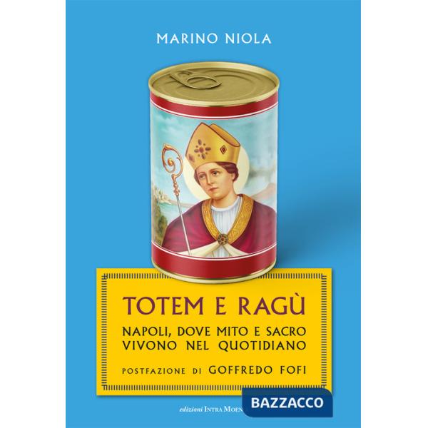 Totem e ragù. Napoli, dove mito e sacro vivono nel quotidiano