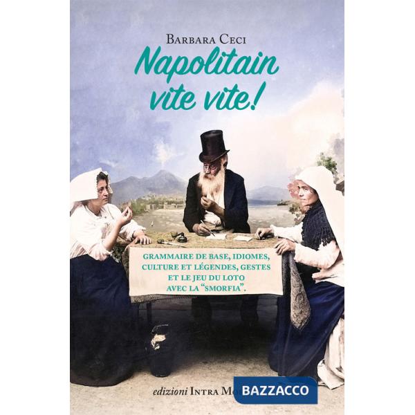 Napolitain vite vite! Grammaire de base, idiomes, culture et lÃ©gendes, gestes et le jeu du loto avec la Â«smorfiaÂ»