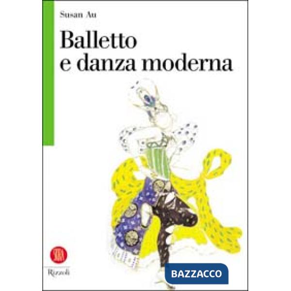 Balletto e danza moderna. Ediz. illustrata
