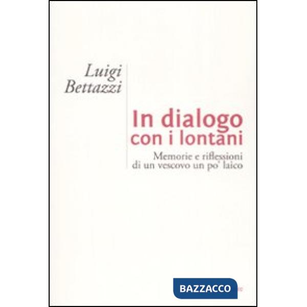 In dialogo con i lontani. Memorie e riflessioni di un vescovo un po' laico