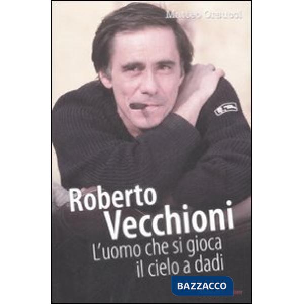 Roberto Vecchioni. L'uomo che si gioca il cielo a dadi