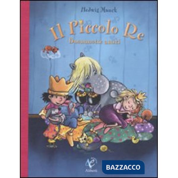 Piccolo re. Buonanotte amici. Ediz. illustrata (Il)