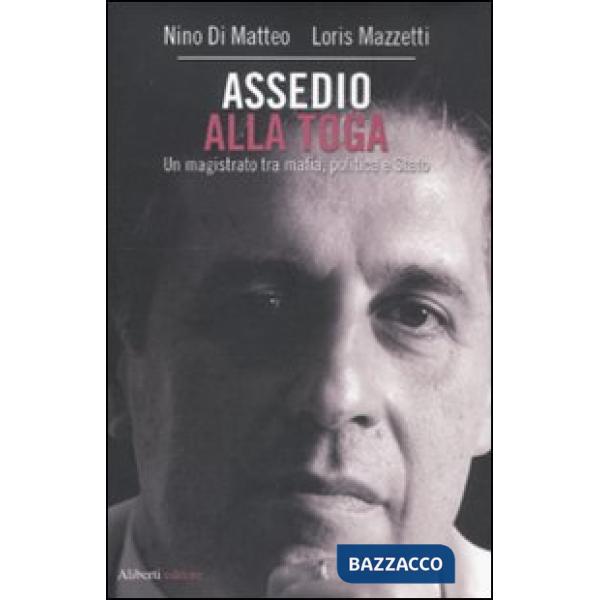 Assedio alla toga. Un magistrato tra mafia, politica e Stato