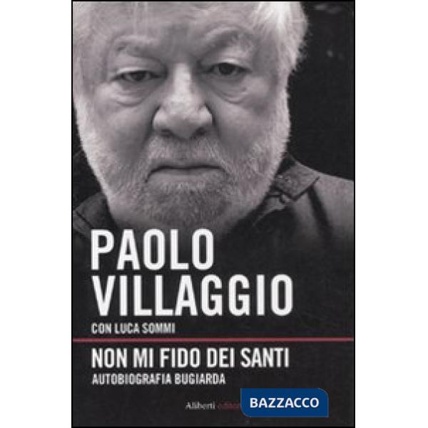 Non mi fido dei santi. Autobiografia bugiarda