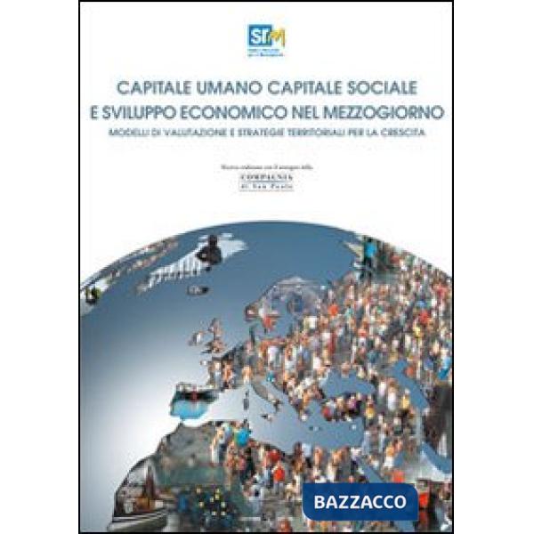Capitale umano capitale sociale e sviluppo economico nel Mezzogiorno. Modelli di valutazione e strategie territoriali per la cre