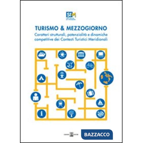Turismo & mezzogiorno. Caratteri strutturali, potenzialità e dinamiche competitive dei contesti turistici meridionali