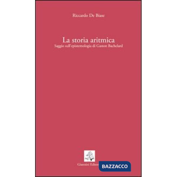 Storia aritmica. Saggio sull'epistemologia di Gaston Bachelard (La)