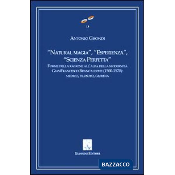 «Natural magia», «esperienza», «scienza perfetta». Forme delle ragioni all'alba delle modernità. Gianfrancesco Brancaleone (1500