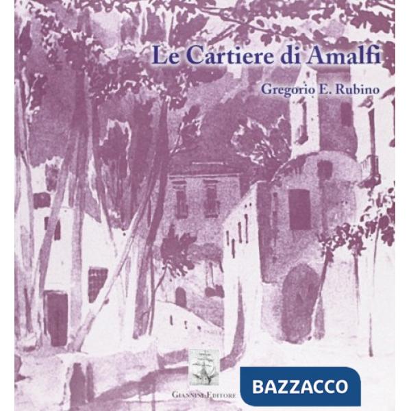 Cartiere di Amalfi. Paesaggi protoindustriali del Mediterraneo (Le)