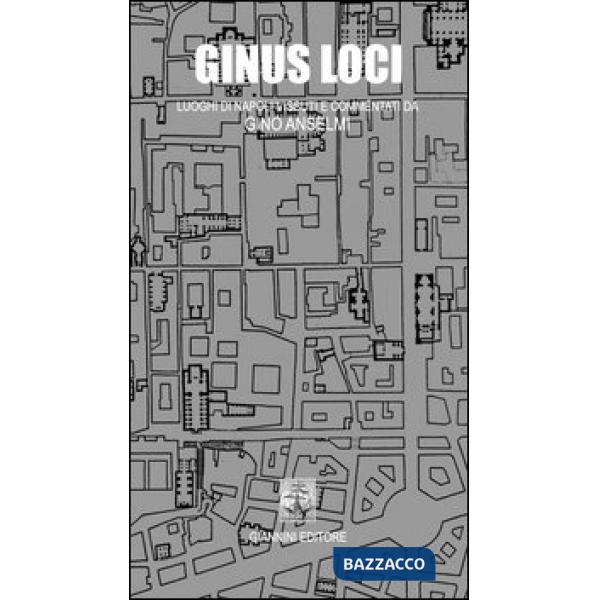 Ginus Loci. Luoghi di Napoli vissuti e commentati da Gino Anselmi