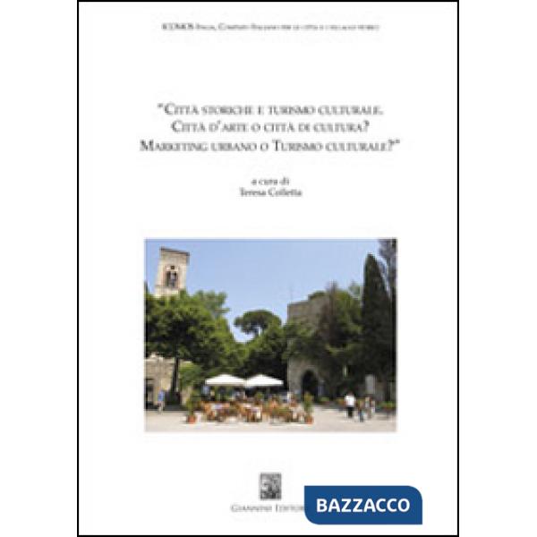 Città storiche e turismo culturale. Città d'arte o città di cultura? Marketing urbano o turismo culturale?
