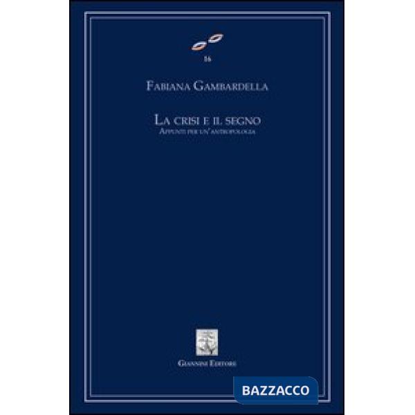 Crisi e il segno. Appunti per un'antropologia (La)