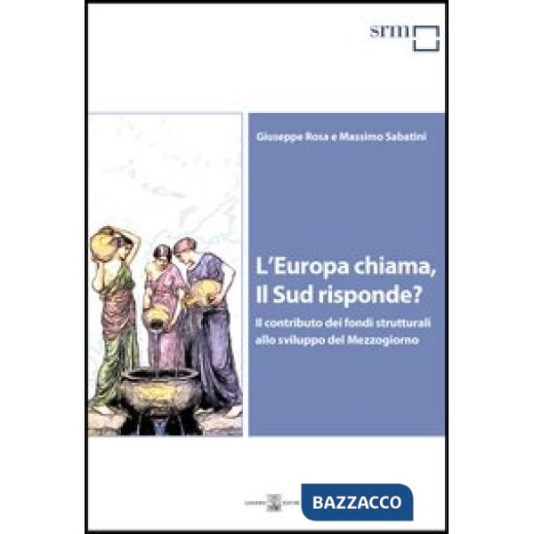 Europa chiama, il Sud risponde? Il contributo dei fondi strutturali allo sviluppo del Mezzogiorno (L')