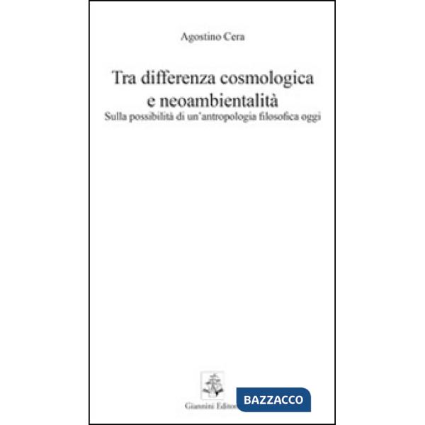 Tra differenza cosmologica e neoambientalità. Sulla possibilità di un'antropologia filosofica oggi