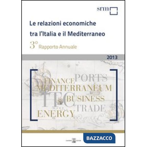 Relazioni economiche tra l'Italia e il Mediterraneo. Rapporto annuale 2013 (Le)