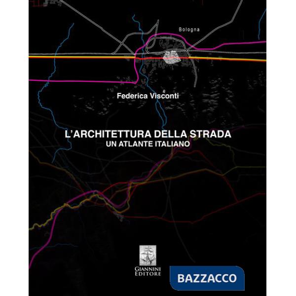 Architettura della strada. Un atlante italiano (L')