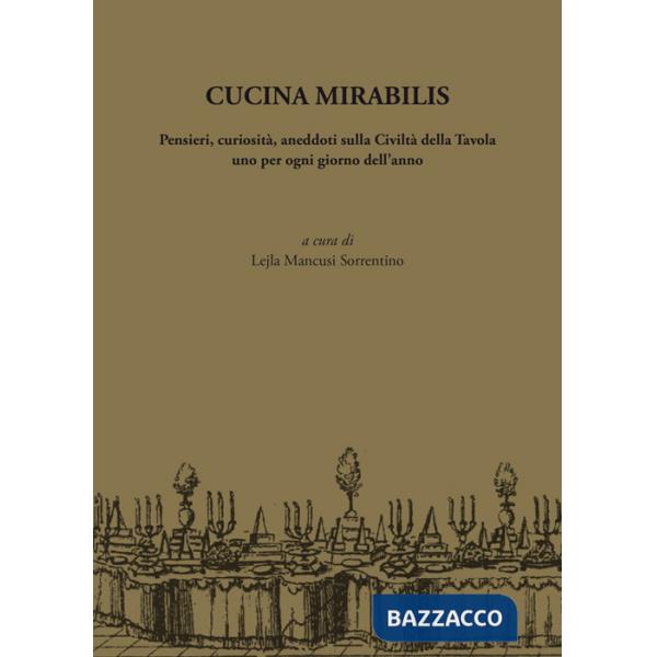 Cucina mirabilis. Pensieri, curiosità, aneddoti sulla civiltà della tavola uno per ogni giorno dell'anno