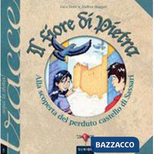 Fiore di pietra. Alla scoperta del perduto castello di Sassari (Il)