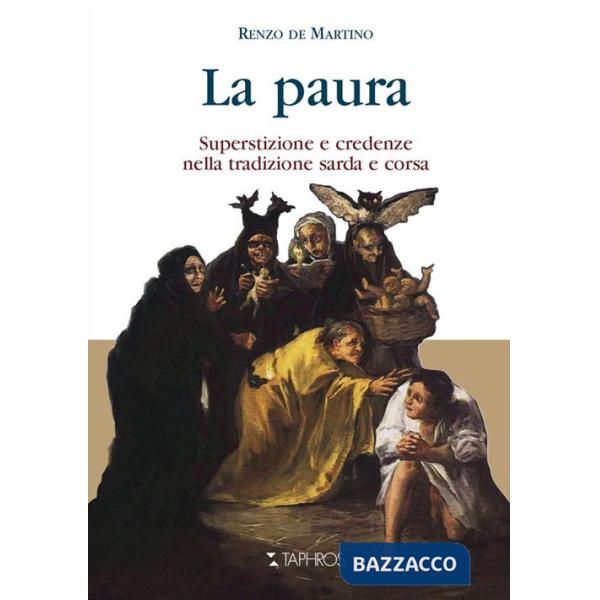 Paura. Superstizione e credenze nella tradizione sarda e corsa. Nuova ediz. (La)