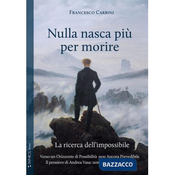Nulla nasca più per morire. La ricerca dell'impossibile